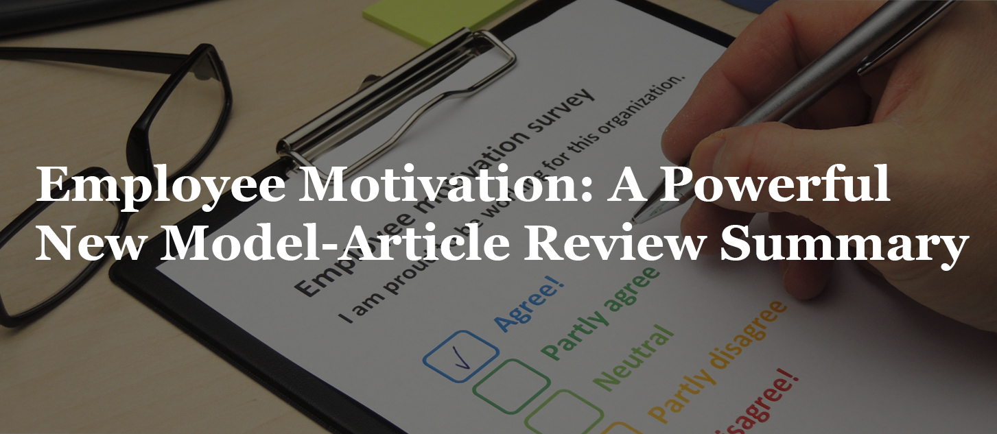 Read more about the article Employee Motivation: A Powerful New Model-Article Review Summary