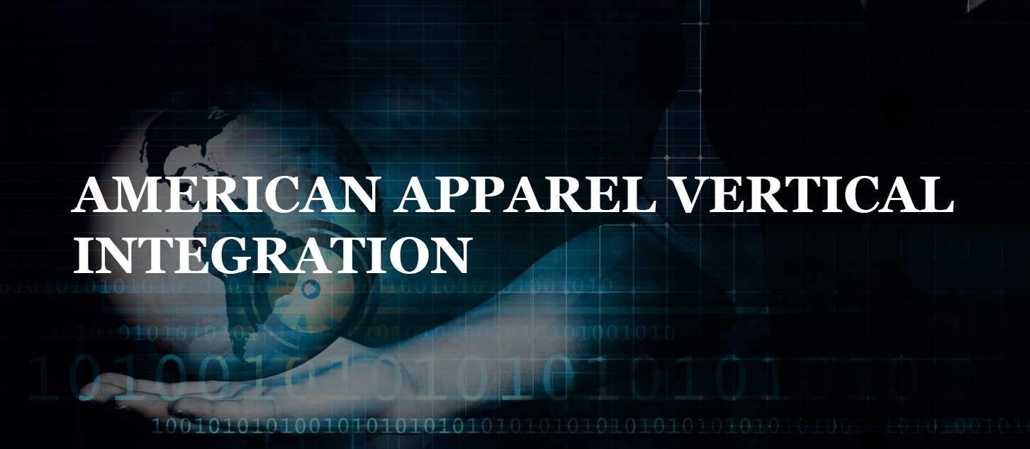 You are currently viewing AMERICAN APPAREL VERTICAL INTEGRATION