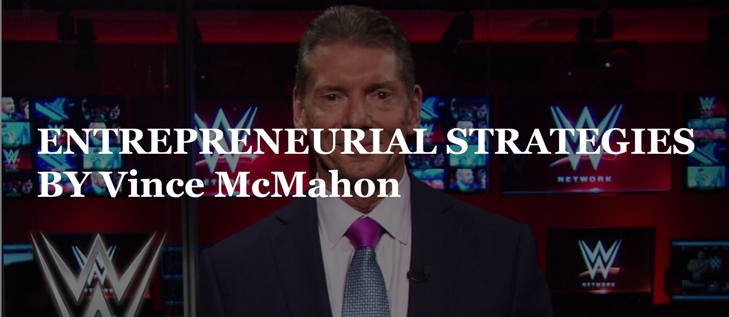 You are currently viewing ENTREPRENEURIAL STRATEGIES BY Vince McMahon