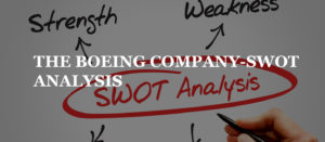 Read more about the article THE BOEING COMPANY-SWOT ANALYSIS