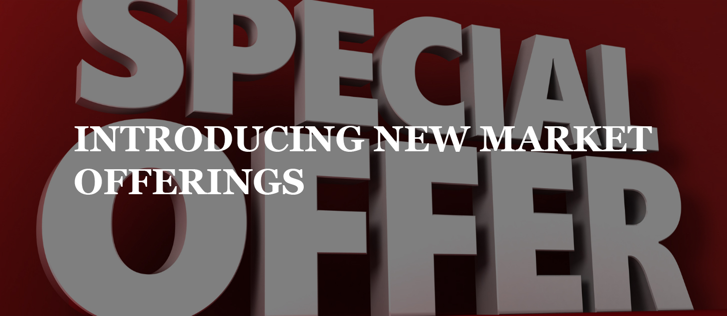 You are currently viewing INTRODUCING NEW MARKET OFFERINGS