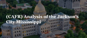 (CAFR) Analysis of the Jackson’s City Mississippi
