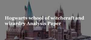Read more about the article Hogwarts school of witchcraft and wizardry Analysis Paper