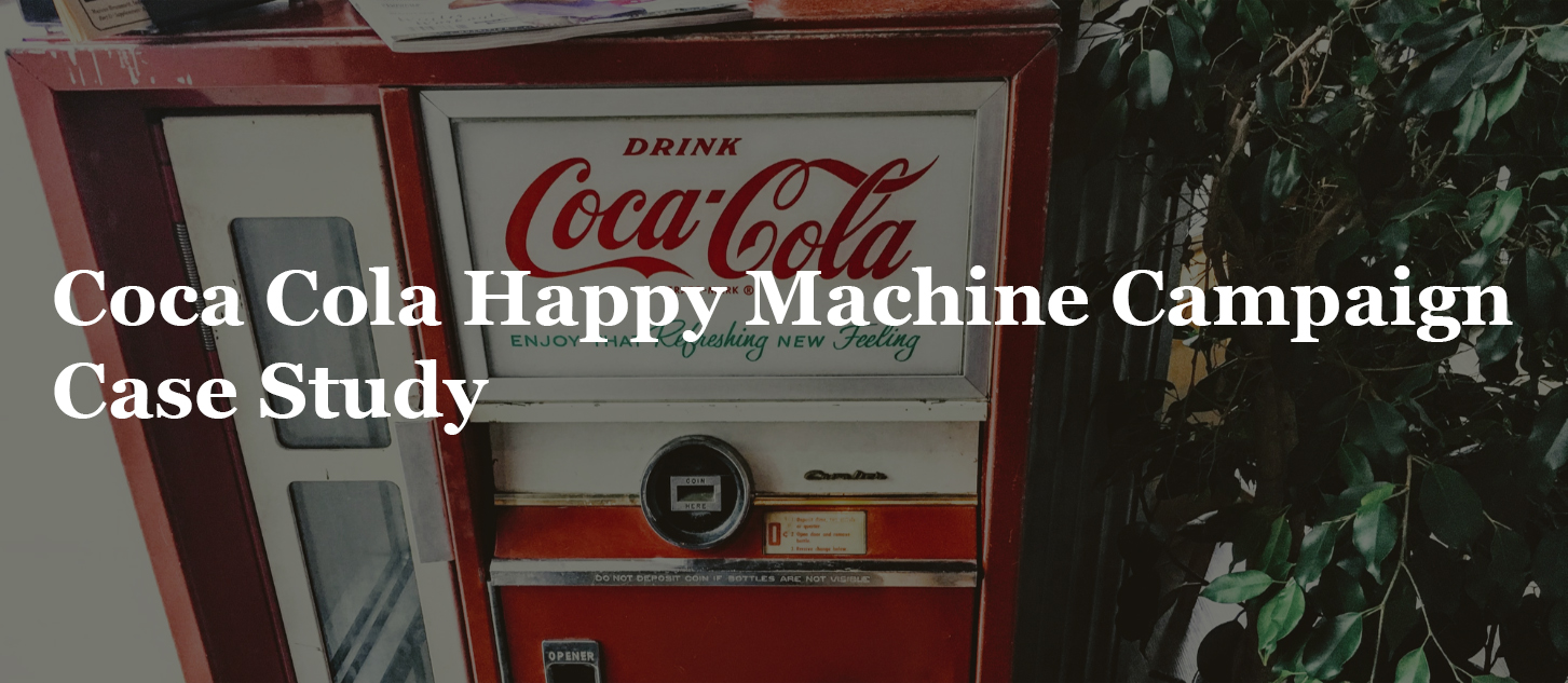Coca Cola Happy Machine Campaign Case Study