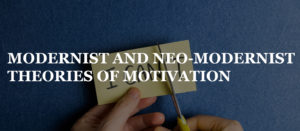 MODERNIST AND NEO-MODERNIST THEORIES OF MOTIVATION