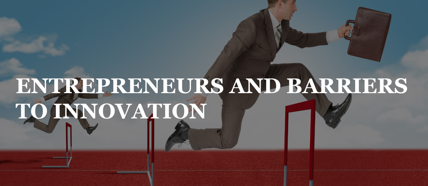 You are currently viewing ENTREPRENEURS AND BARRIERS TO INNOVATION