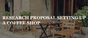 RESEARCH PROPOSAL SETTING UP A COFFEE SHOP