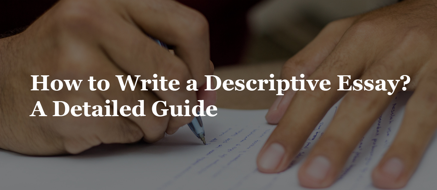 You are currently viewing How to Write a Descriptive Essay? A Detailed Guide