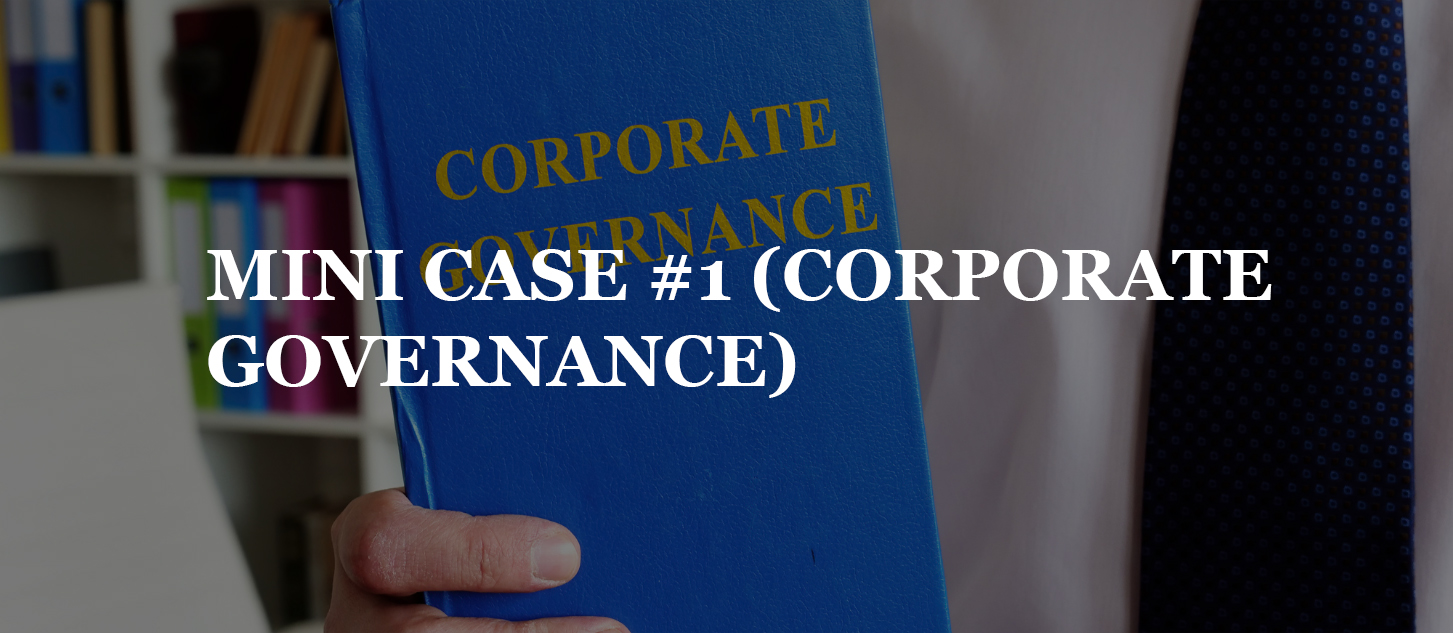You are currently viewing MINI CASE #1  (CORPORATE GOVERNANCE)
